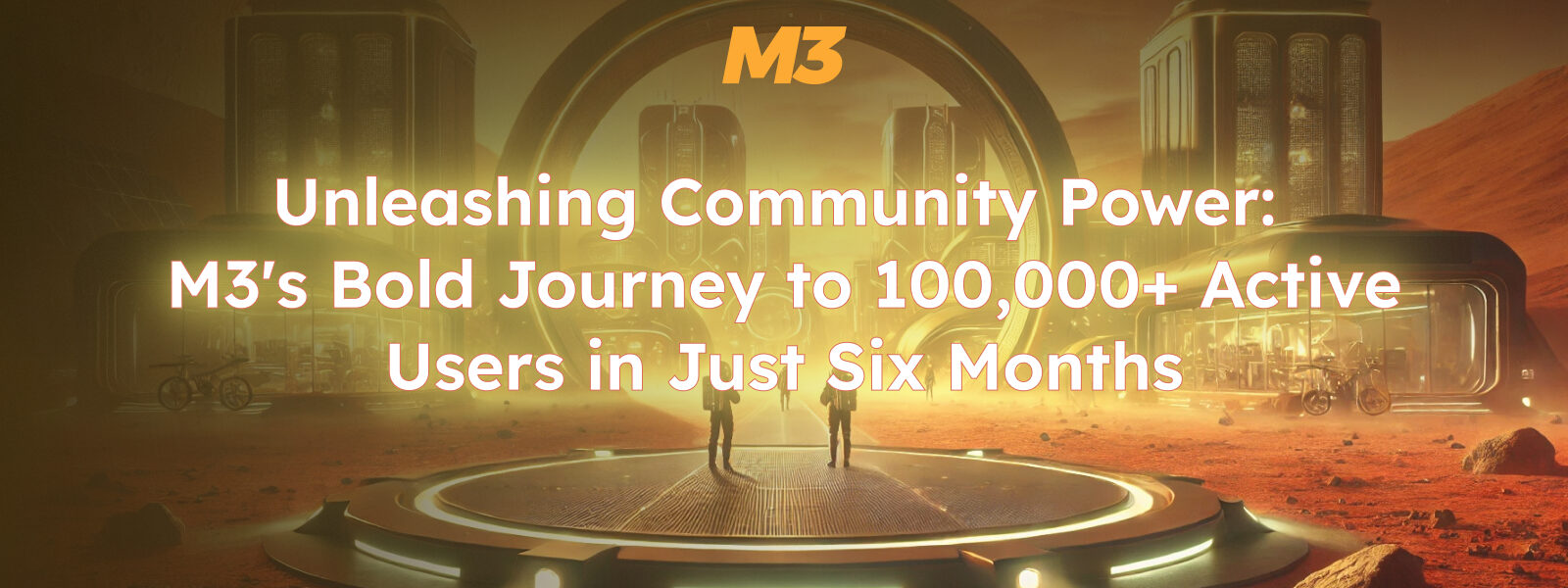 Unleashing Community Power: M3's Bold Journey to 100,000+ Active Users in Just Six Months