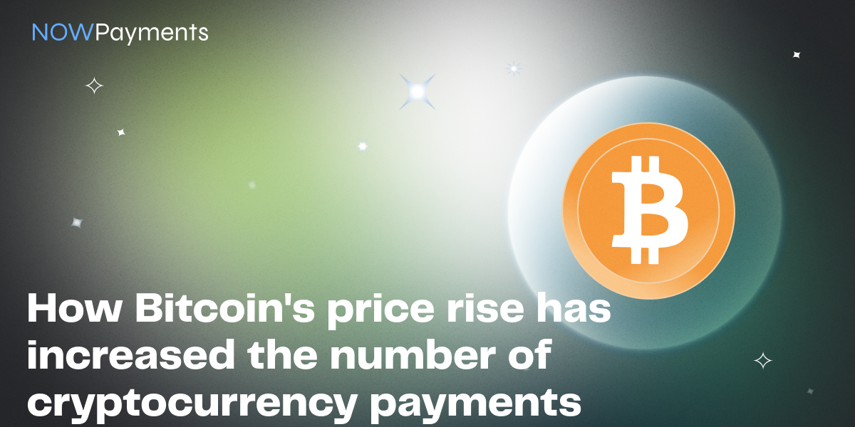 How Bitcoin's price rise has increased the number of cryptocurrency payments